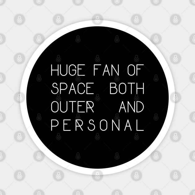 huge fan of space outer and personal